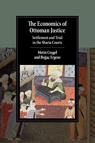 The Economics of Ottoman Justice: Settlement and Trial in the Sharia Courts (Cambridge Studies in Islamic Civilization)